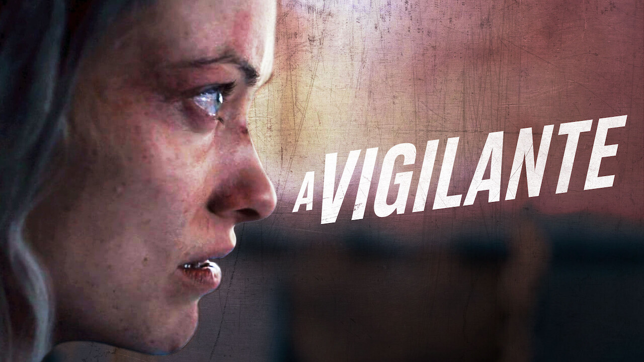 Is A Vigilante 2018 Available To Watch On Uk Netflix